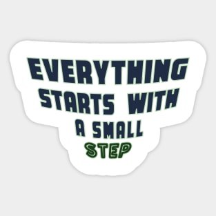 Everything Starts with a Small Step Sticker